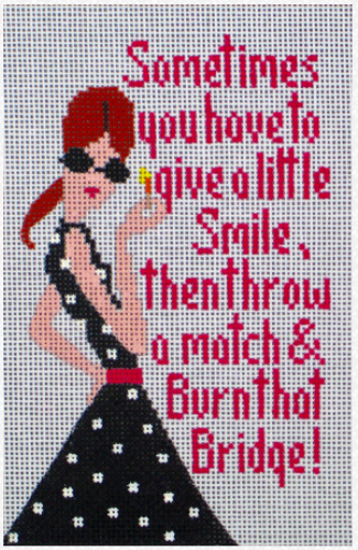 Amanda Lawford needlepoint canvas of a woman wearing sunglasses with the phrase "sometimes you have to give a little smile, then throw a match & burn that bridge!"