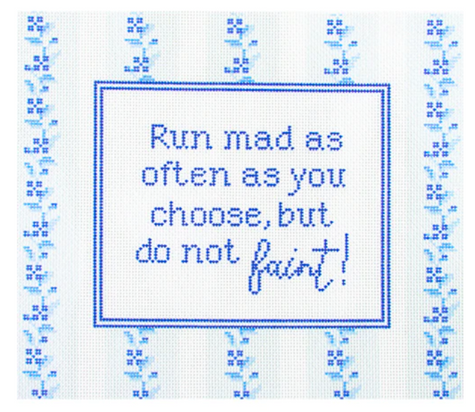 Needlepoint to Go by Kirk and Bradley stitch printed needlepoint canvas with the Jane Austen quote "Run mad as often as you choose, but do not faint!" with a tiny blue and white floral striped background