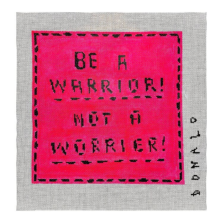 donald robertson for plum stitchery needlepoint canvas of the saying "be a warrior! not a worrier!"