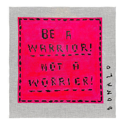 donald robertson for plum stitchery needlepoint canvas of the saying "be a warrior! not a worrier!"