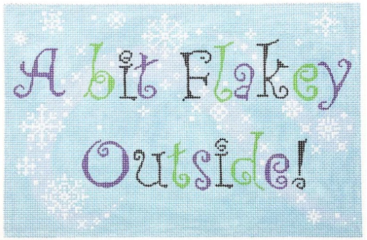 Kelly Clark winter needlepoint canvas with the phrase "a bit flakey outside!" on a snowy background